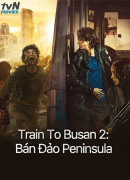 Train To Busan 2: Bán Đảo Peninsula | Peninsula (2020)